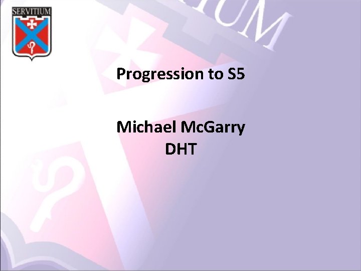 Progression to S 5 Michael Mc. Garry DHT 