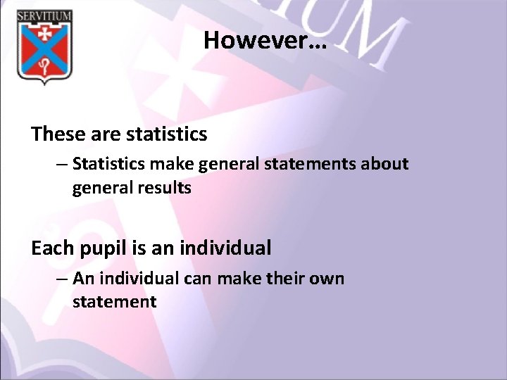 However… These are statistics – Statistics make general statements about general results Each pupil