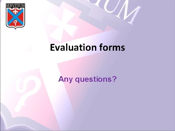 Evaluation forms Any questions? 