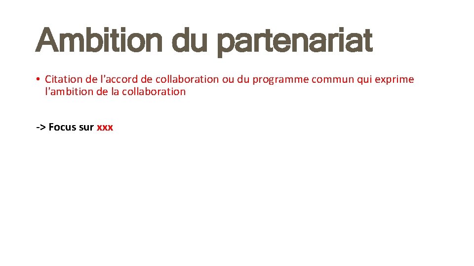 Ambition du partenariat • Citation de l'accord de collaboration ou du programme commun qui