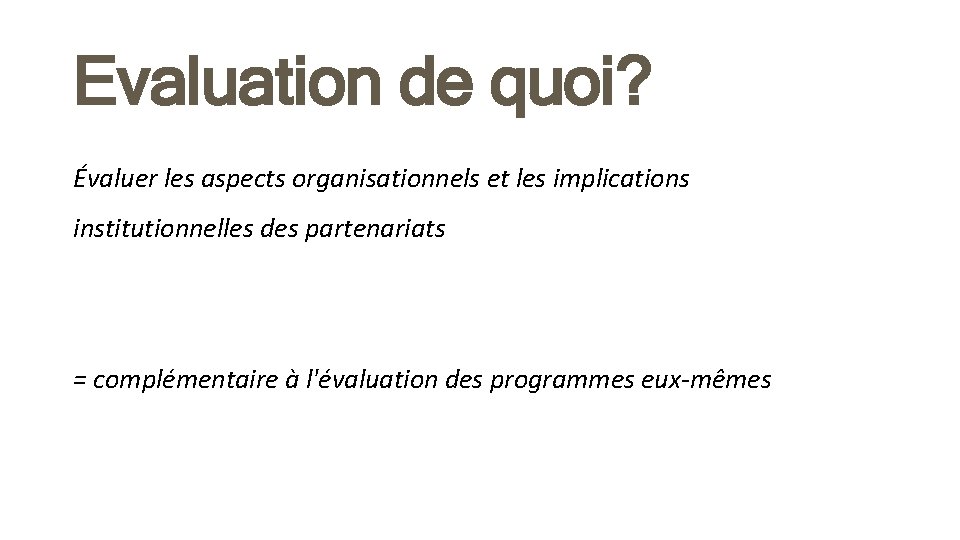 Evaluation de quoi? Évaluer les aspects organisationnels et les implications institutionnelles des partenariats =