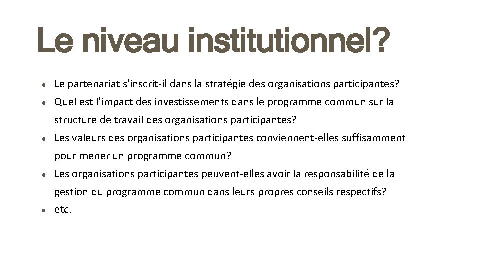 Le niveau institutionnel? ● Le partenariat s'inscrit-il dans la stratégie des organisations participantes? ●