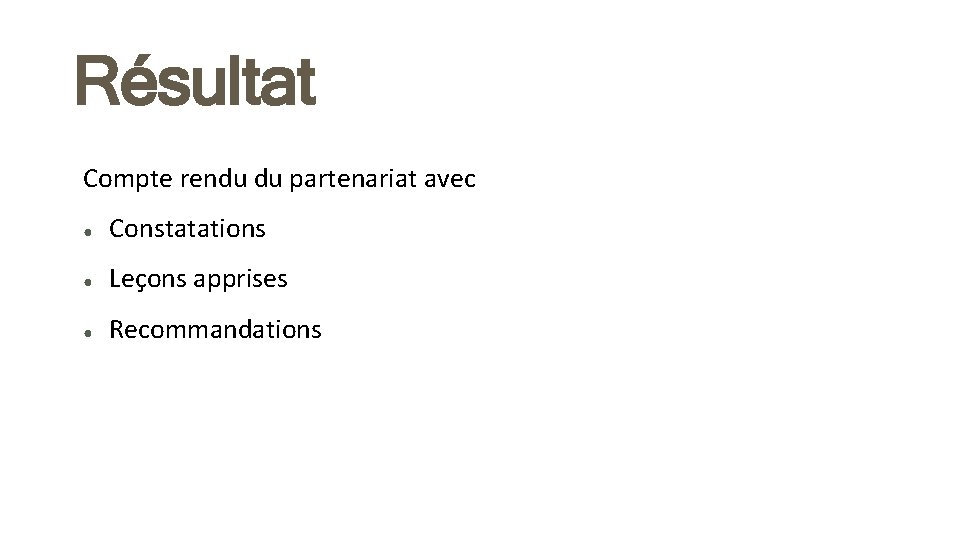 Résultat Compte rendu du partenariat avec ● Constatations ● Leçons apprises ● Recommandations 