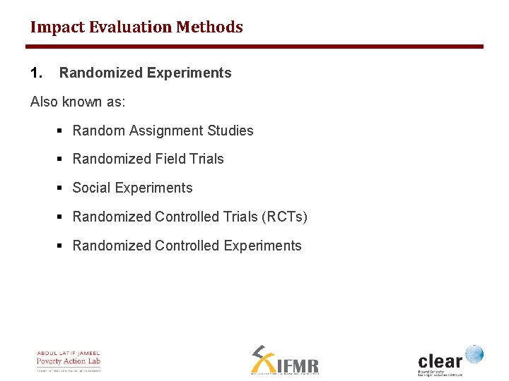Impact Evaluation Methods 1. Randomized Experiments Also known as: § Random Assignment Studies §