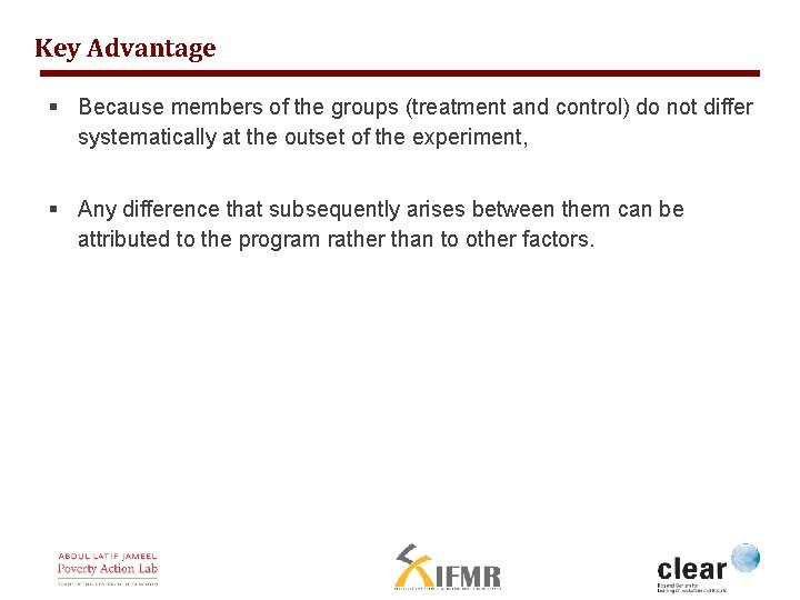 Key Advantage § Because members of the groups (treatment and control) do not differ