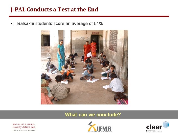 J-PAL Conducts a Test at the End § Balsakhi students score an average of