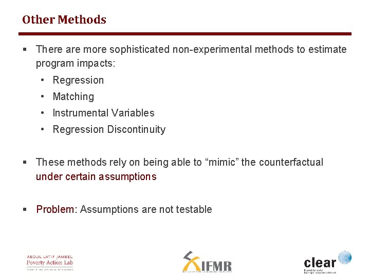 Other Methods § There are more sophisticated non-experimental methods to estimate program impacts: •