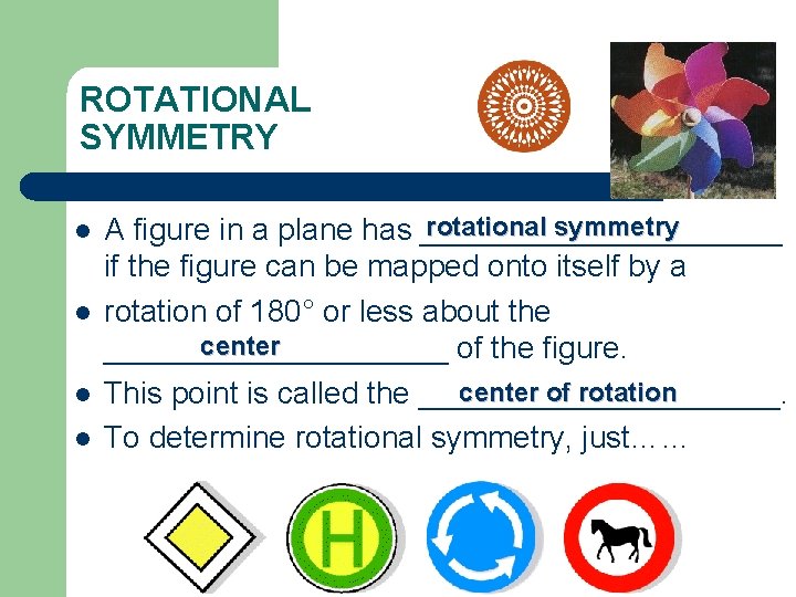 ROTATIONAL SYMMETRY l l rotational symmetry A figure in a plane has ___________ if