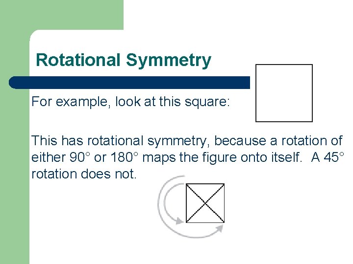 Rotational Symmetry For example, look at this square: This has rotational symmetry, because a