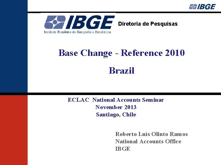 Diretoria de Pesquisas Base Change - Reference 2010 Brazil ECLAC National Accounts Seminar November