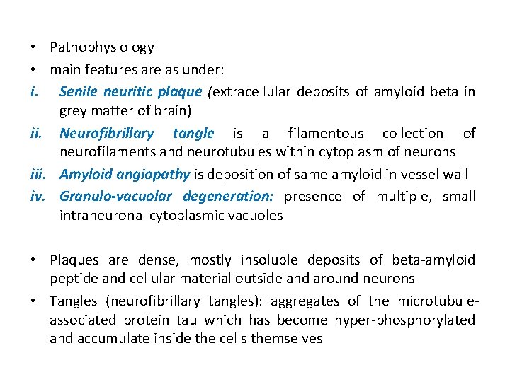  • Pathophysiology • main features are as under: i. Senile neuritic plaque (extracellular