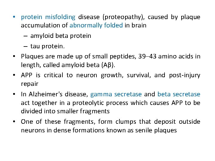  • protein misfolding disease (proteopathy), caused by plaque accumulation of abnormally folded in