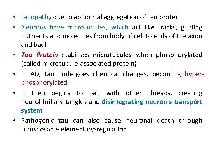  • tauopathy due to abnormal aggregation of tau protein • Neurons have microtubules,