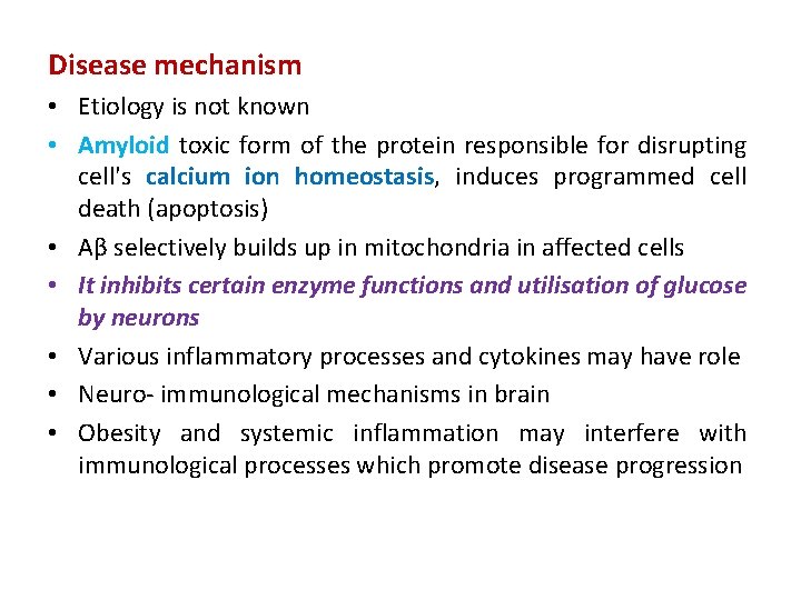Disease mechanism • Etiology is not known • Amyloid toxic form of the protein