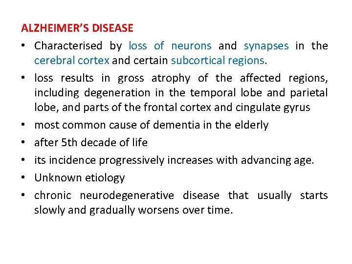 ALZHEIMER’S DISEASE • Characterised by loss of neurons and synapses in the cerebral cortex