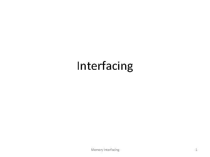 Interfacing Memory Interfacing 1 