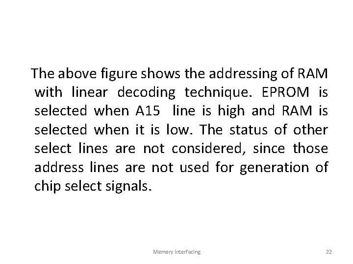 The above figure shows the addressing of RAM with linear decoding technique. EPROM is