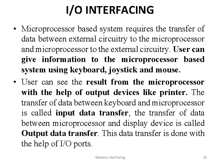 I/O INTERFACING • Microprocessor based system requires the transfer of data between external circuitry