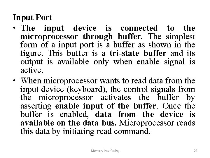 Input Port • The input device is connected to the microprocessor through buffer. The