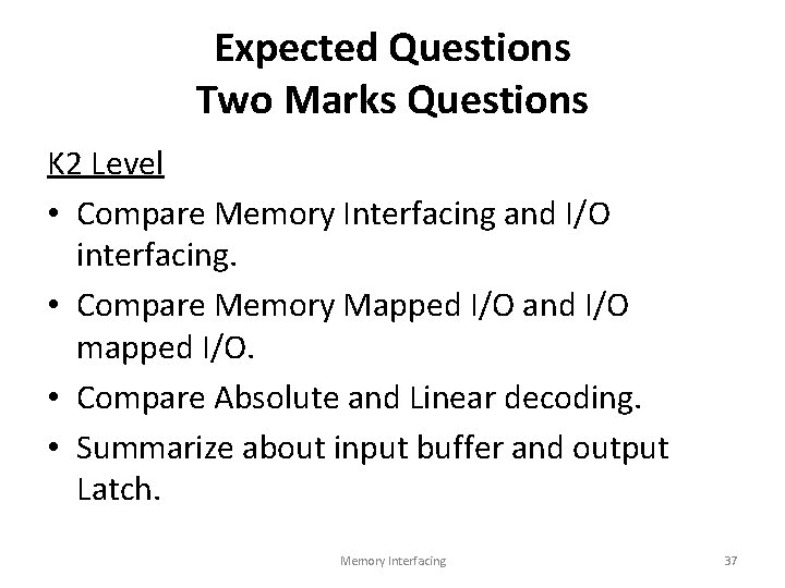 Expected Questions Two Marks Questions K 2 Level • Compare Memory Interfacing and I/O