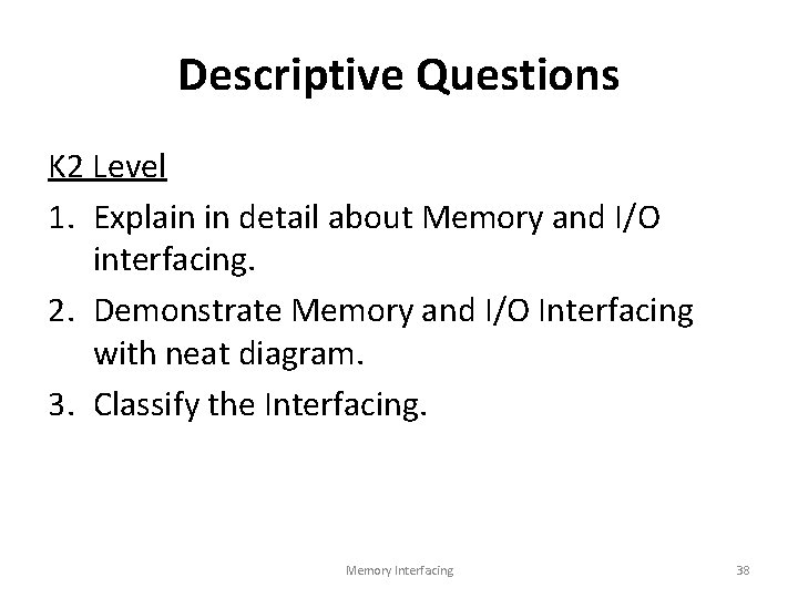 Descriptive Questions K 2 Level 1. Explain in detail about Memory and I/O interfacing.