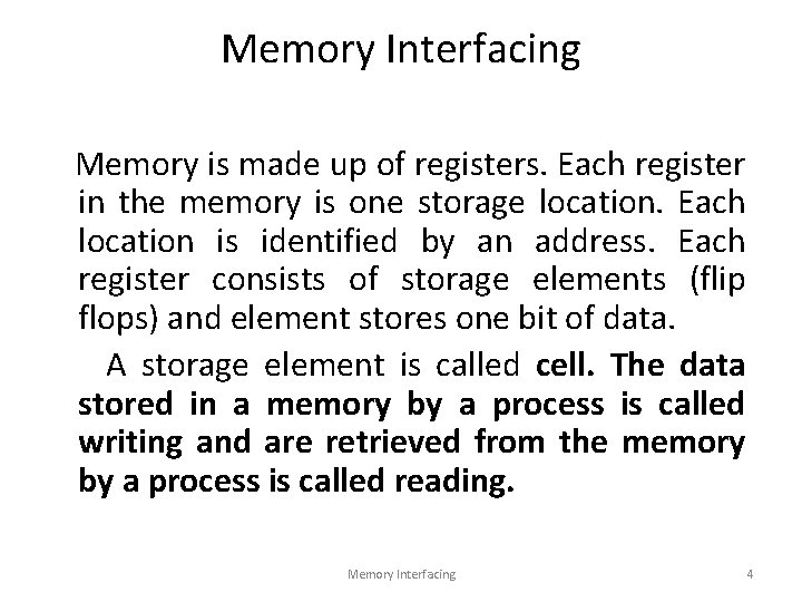 Memory Interfacing Memory is made up of registers. Each register in the memory is