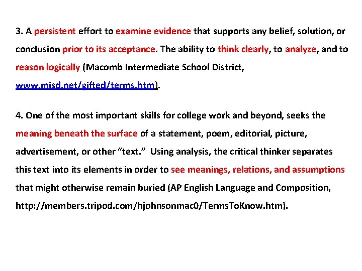 3. A persistent effort to examine evidence that supports any belief, solution, or conclusion 3. A persistent effort to examine evidence that supports any belief, solution, or conclusion