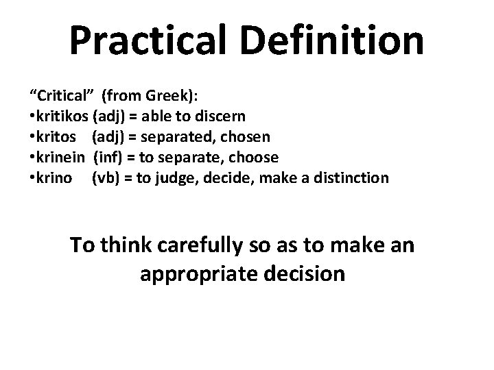 Practical Definition “Critical” (from Greek): • kritikos (adj) = able to discern • kritos Practical Definition “Critical” (from Greek): • kritikos (adj) = able to discern • kritos