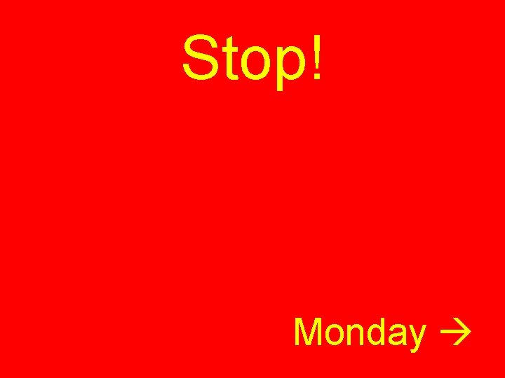 Stop! Monday 