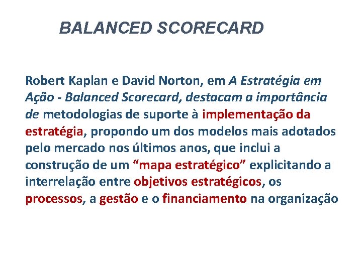BALANCED SCORECARD Robert Kaplan e David Norton, em A Estratégia em Ação - Balanced