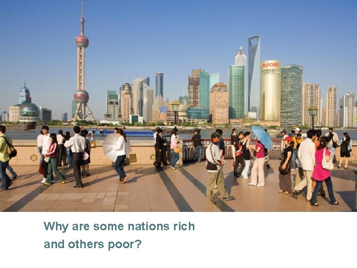 Why are some nations rich and others poor? © 2013 Pearson 