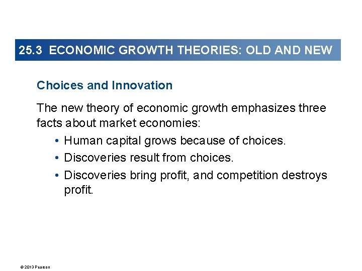 25. 3 ECONOMIC GROWTH THEORIES: OLD AND NEW Choices and Innovation The new theory