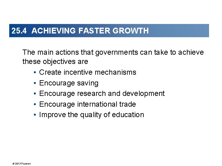 25. 4 ACHIEVING FASTER GROWTH The main actions that governments can take to achieve