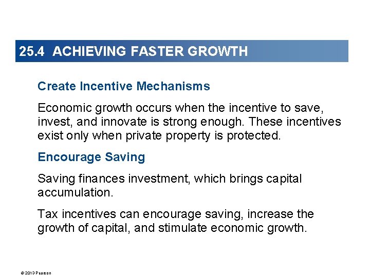 25. 4 ACHIEVING FASTER GROWTH Create Incentive Mechanisms Economic growth occurs when the incentive