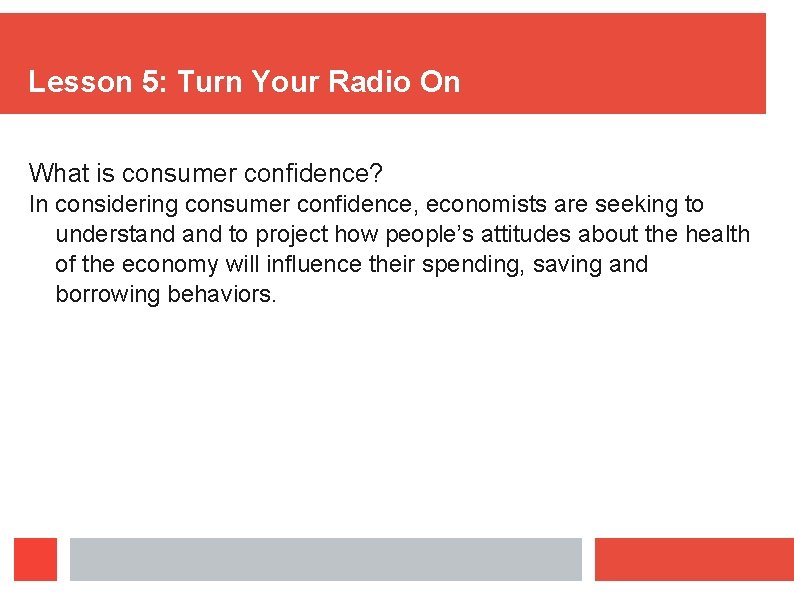 Lesson 5: Turn Your Radio On What is consumer confidence? In considering consumer confidence,