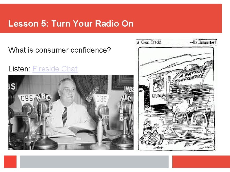 Lesson 5: Turn Your Radio On What is consumer confidence? Listen: Fireside Chat 