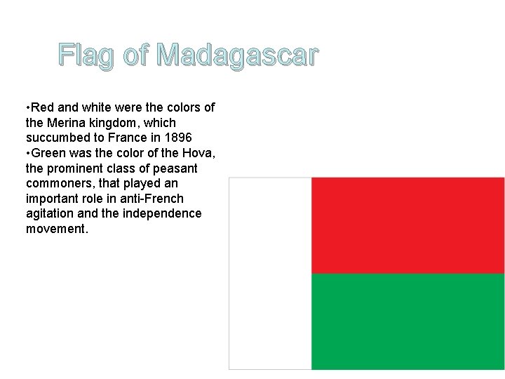 Flag of Madagascar • Red and white were the colors of the Merina kingdom,