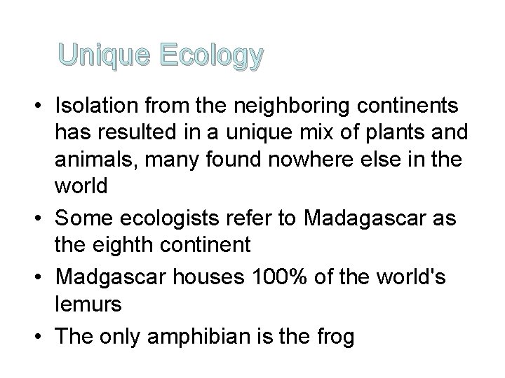 Unique Ecology • Isolation from the neighboring continents has resulted in a unique mix
