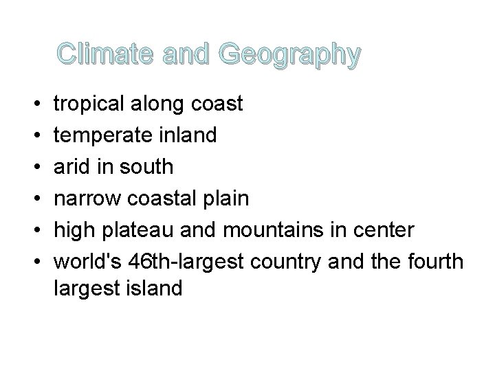 Climate and Geography • • • tropical along coast temperate inland arid in south