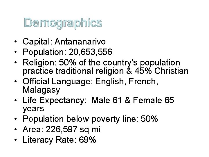 Demographics • Capital: Antananarivo • Population: 20, 653, 556 • Religion: 50% of the