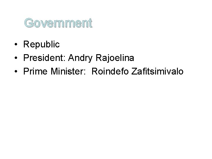 Government • Republic • President: Andry Rajoelina • Prime Minister: Roindefo Zafitsimivalo 