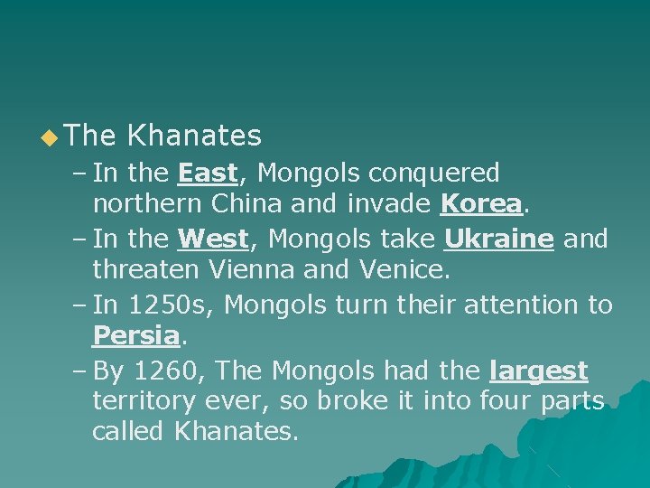 ◆ The Khanates – In the East, Mongols conquered northern China and invade Korea.