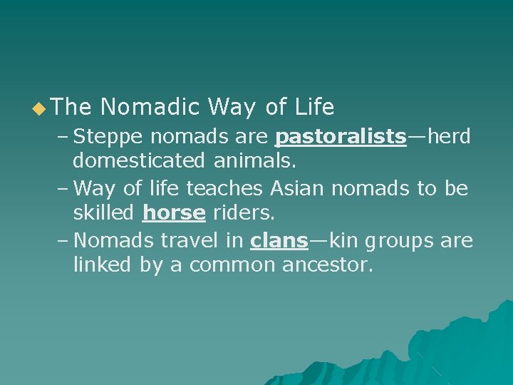 ◆ The Nomadic Way of Life – Steppe nomads are pastoralists—herd domesticated animals. –
