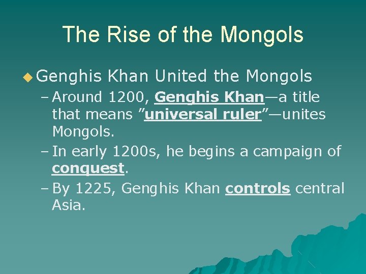 The Rise of the Mongols ◆ Genghis Khan United the Mongols – Around 1200,