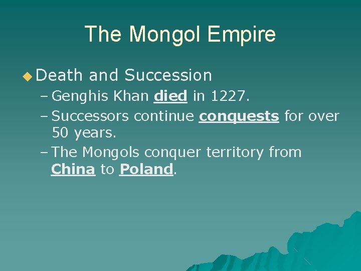 The Mongol Empire ◆ Death and Succession – Genghis Khan died in 1227. –