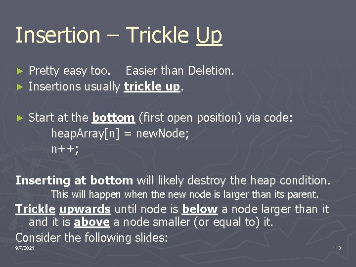 Insertion – Trickle Up Pretty easy too. Easier than Deletion. ► Insertions usually trickle