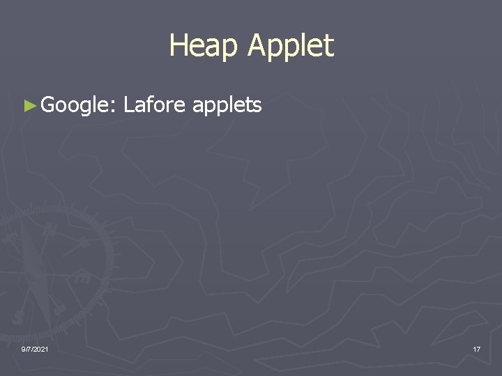 Heap Applet ► Google: 9/7/2021 Lafore applets 17 