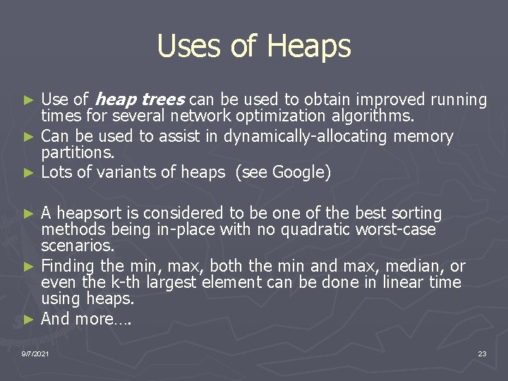 Uses of Heaps Use of heap trees can be used to obtain improved running