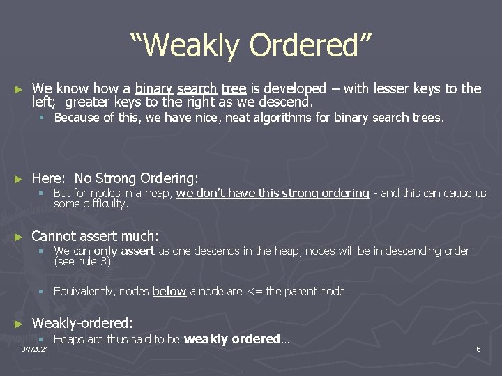 “Weakly Ordered” ► We know how a binary search tree is developed – with