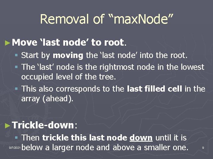 Removal of “max. Node” ► Move ‘last node’ to root. § Start by moving